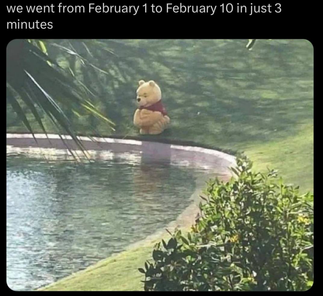 we went from February 1 to February 10 just 3 minutes