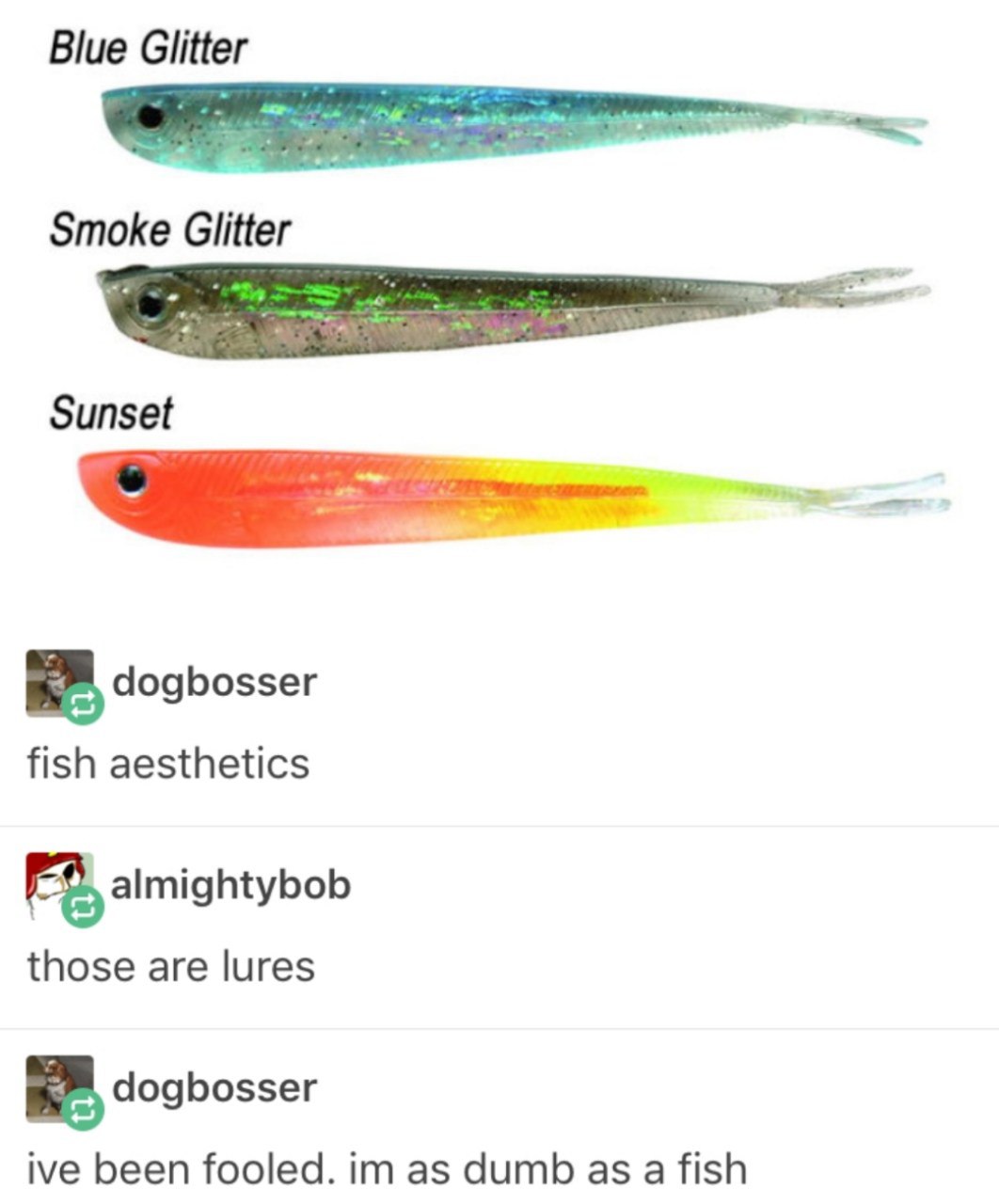 Blue Glitter Smoke Glitter Sunset dogbosser fish aesthetics almightybob those are lures dogbosser ive been fooled. as dumb as а fish
