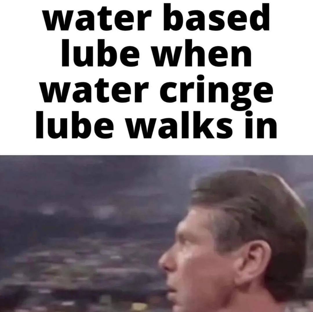 water based lube when lube walks in water cringe
