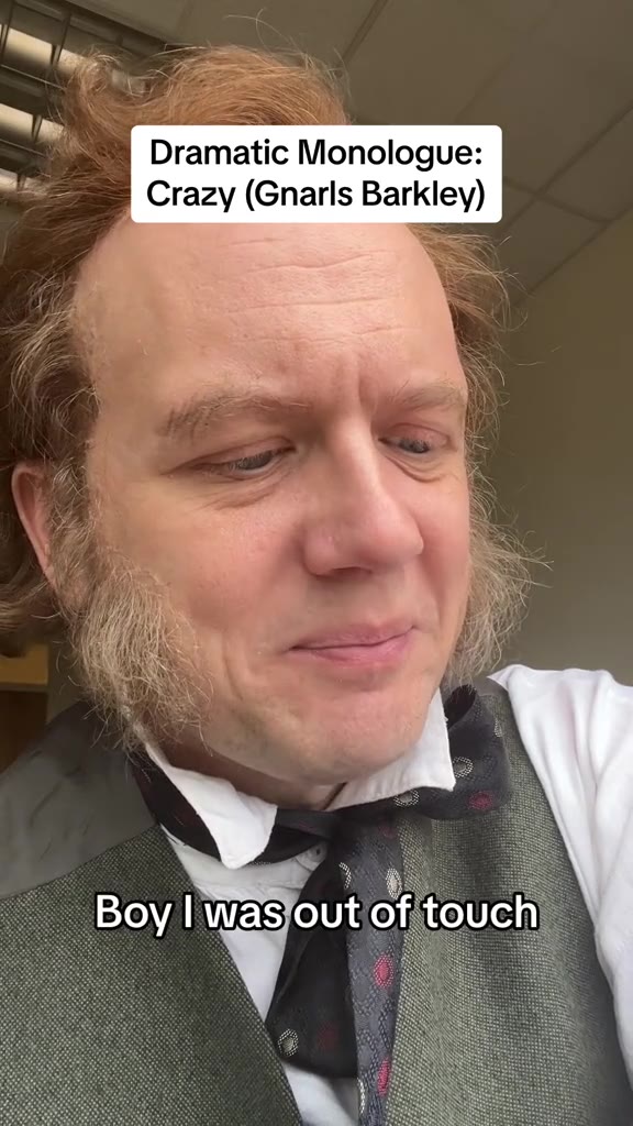 : Dramatic Monologue: “= Crazy (Gnarls Barkley) Boy | wasjout of touch)