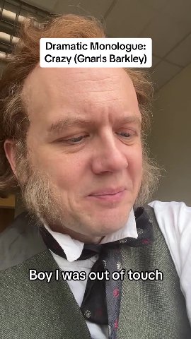: Dramatic Monologue: “= Crazy (Gnarls Barkley) Boy | wasjout of touch)
