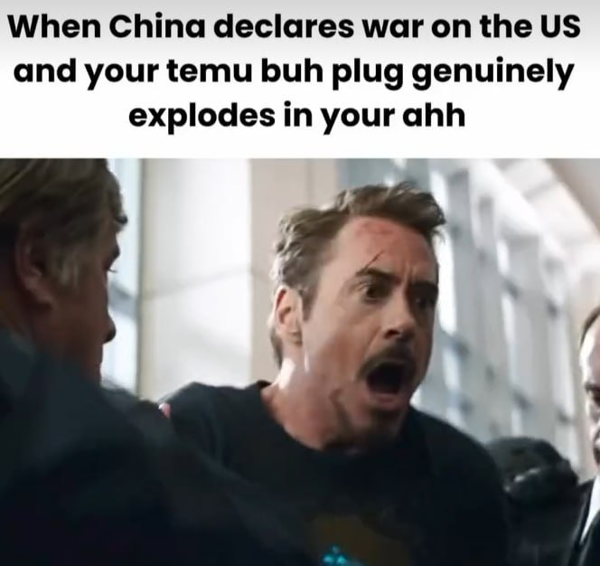 When China declares war the and your temu buh plug genuinely explodes in your ahh