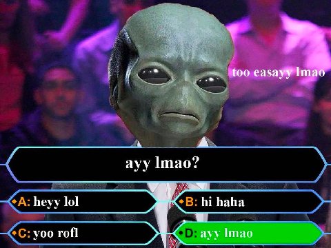 too easayy Imao ayy heyy lol haha уоо гой ayy Imao