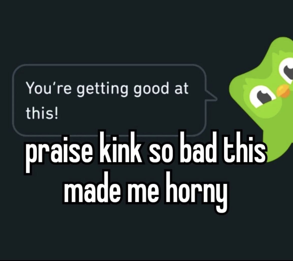 You're getting good at this! praise kink so bad this made me horny