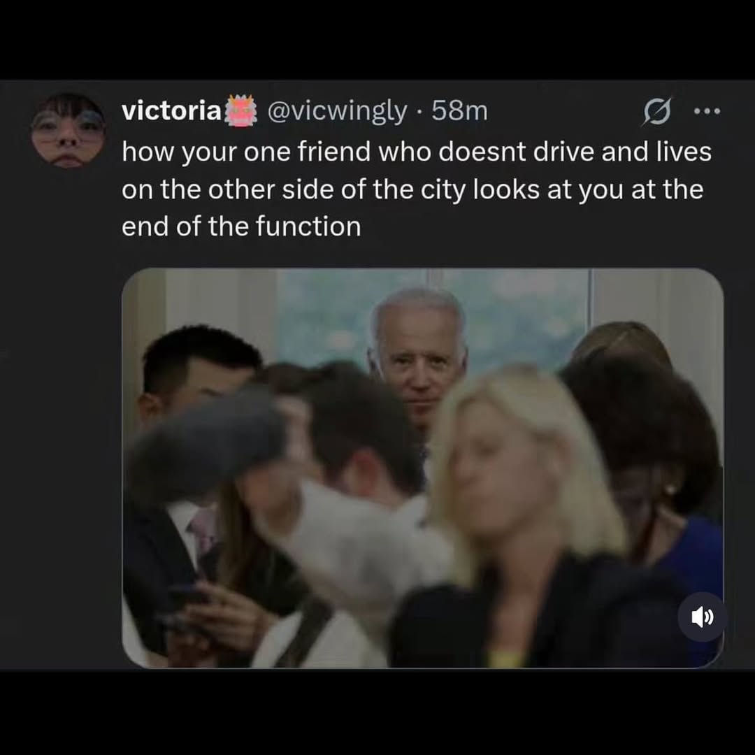 a victoria @vicwingly i how your one friend who doesnt drive and lives on the other side of the city looks at you at the end of the function