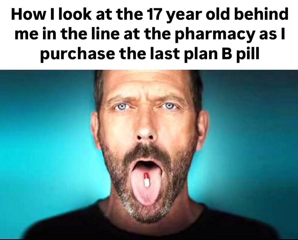 How I look at the 17 year old behind me in the line at the pharmacy as purchase the last plan pill