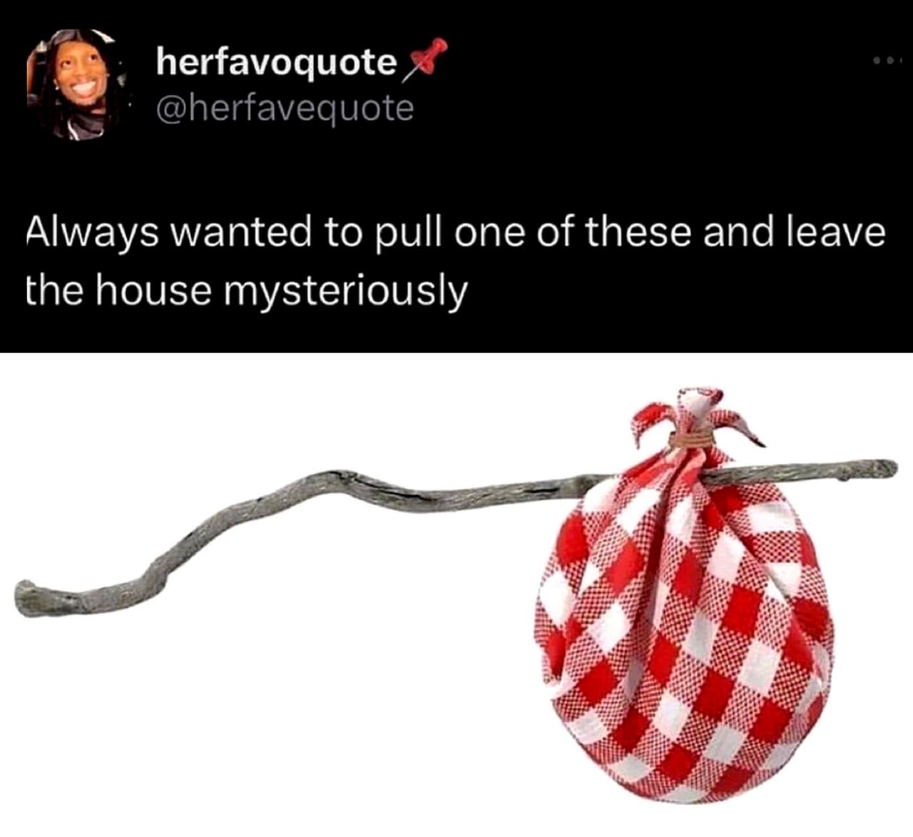 herfavoquote @herfavequote №5 Always wanted to pull one of these and leave the house mysteriously
