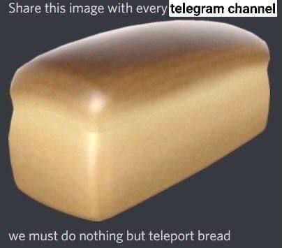 Share this image with every we must nothing but teleport bread
