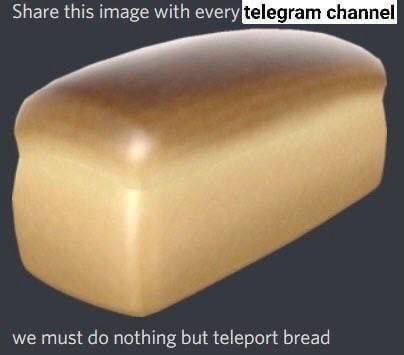 Share this image with every we must nothing but teleport bread