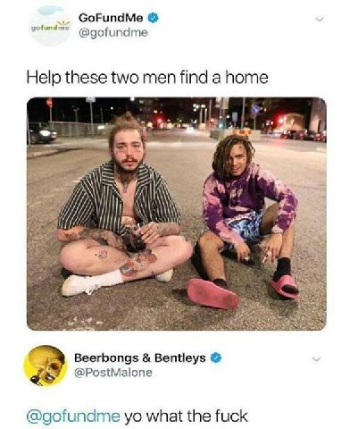 GoFundMe Help these two men find a home als АТА Beerbongs Bentleys @PostMalone @gofundme what the fuck