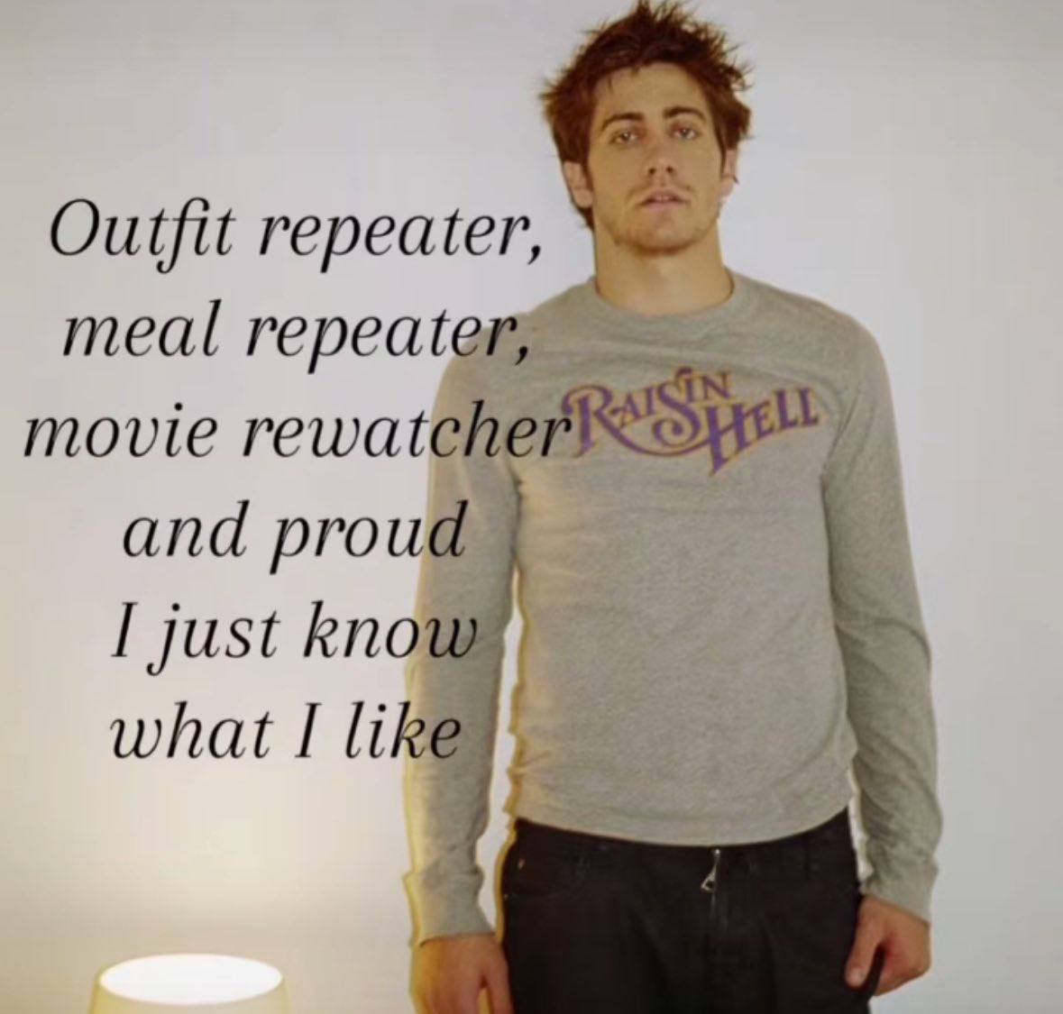 Outfit repeater, meal repeater; movie and proud just what I like