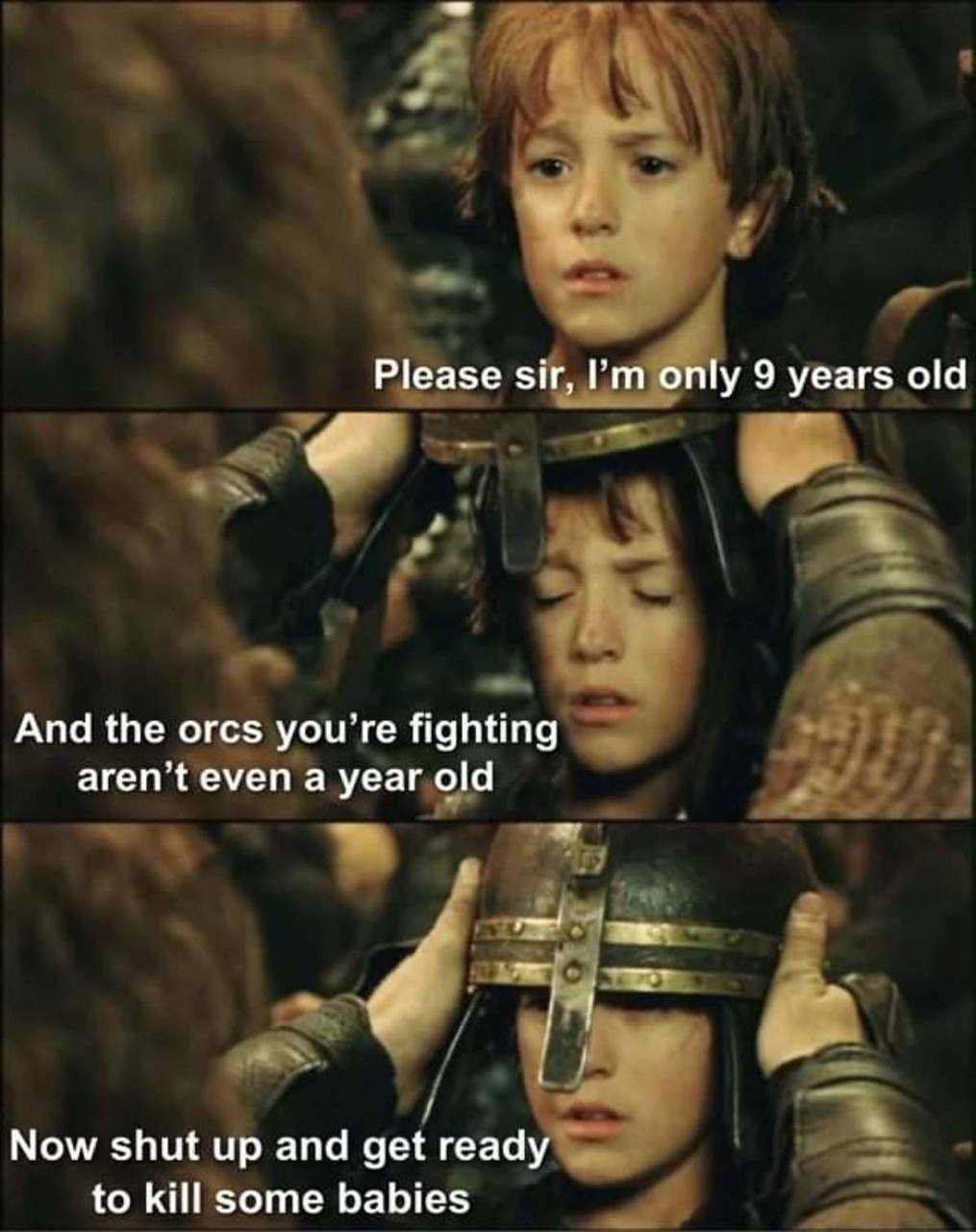 Please sir, only 9 years old And the orcs уоц’ге fighting aren’t even a year old Now shut up and get ready to kill some babies