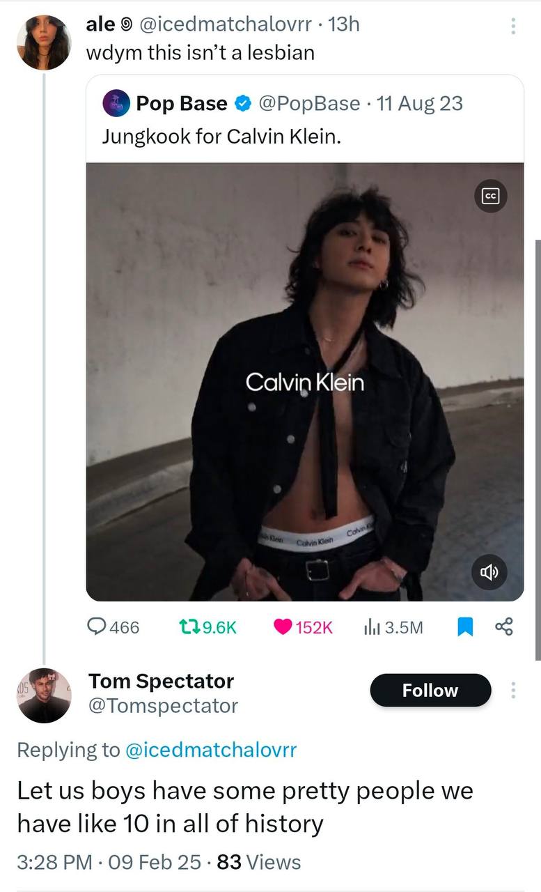 ale 9 @icedmatchalovrr wdym this isn’t a lesbian Pop Base @PopBase 11 Aug 23 Jungkook for Calvin Klein. Klein Tom Spectator @Tomspectator Replying to @icedmatchalovrr Let boys have some pretty people 