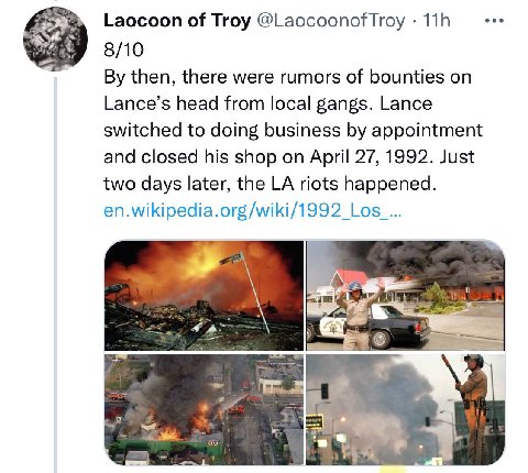 Laocoon of Troy 8/10 then, there were rumors of bounties on Lance’s head from local gangs. Lance switched to doing business appointment and closed his shop on April 27, 1992. Just two days later, the 