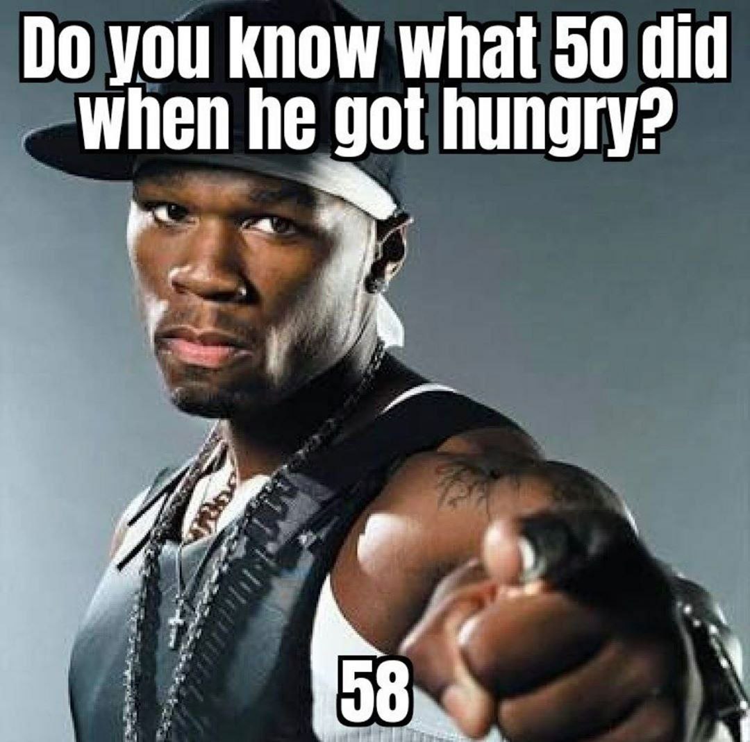 you Know what 50 did when he got hungry?