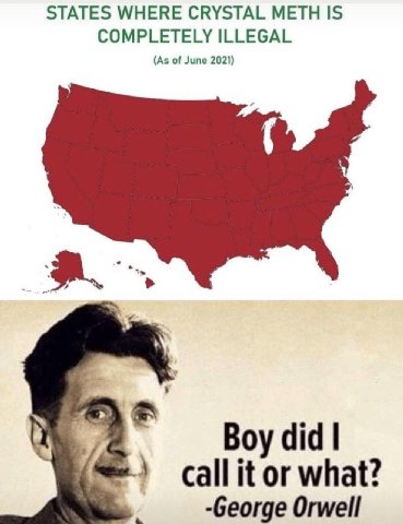 STATES WHERE CRYSTAL METH IS COMPLETELY ILLEGAL (As of June 2021) Boy did or what -George Orwell