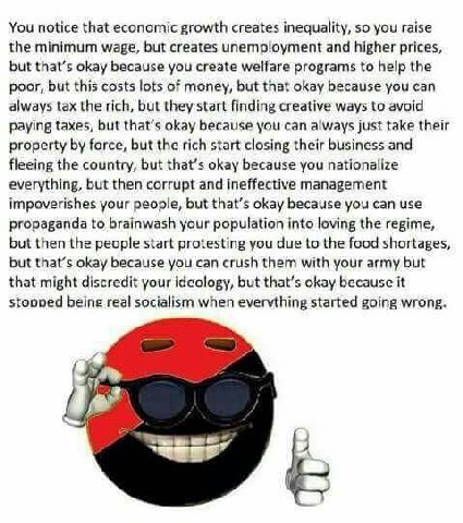 You notice that econornic growth creates inequality, so you raise the minimum wage, but creates unemployment and higher prices, but that’s okay because you create welfare programs to help the poor, bu