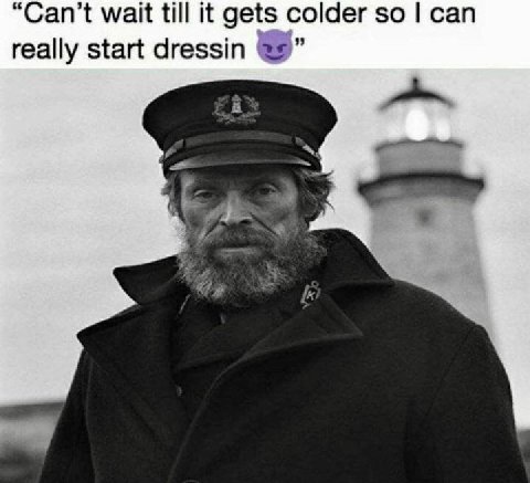 “Can't wait till it gets colder so can really start dressin у 4 [4 к