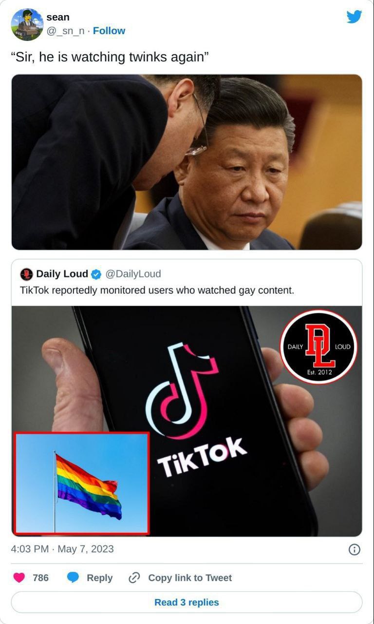 sean @_sn_n- Follow “Sir, he is watching twinks again” Daily Loud @DailyLoud TikTok reportedly monitored users who watched gay content. DAILY LOUD Est. 2012 4:03 May 7, 2023 786 Reply Copy link to Twe