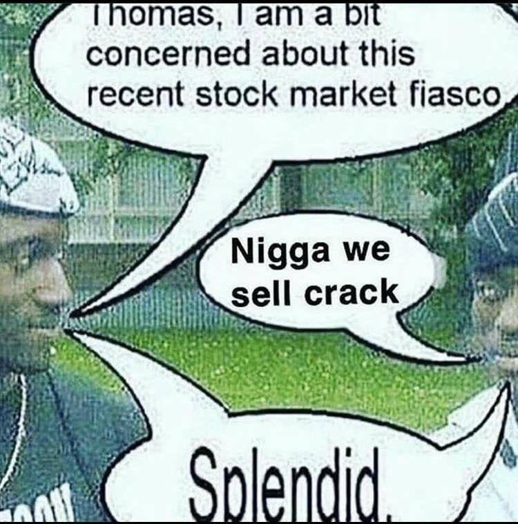 omas, татар! concerned about this 4 recent stock market fiasco, у у у if я 4 4. Nigga we sell crack к" 4 в 2 i 1)