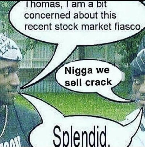 omas, татар! concerned about this 4 recent stock market fiasco, у у у if я 4 4. Nigga we sell crack к" 4 в 2 i 1)