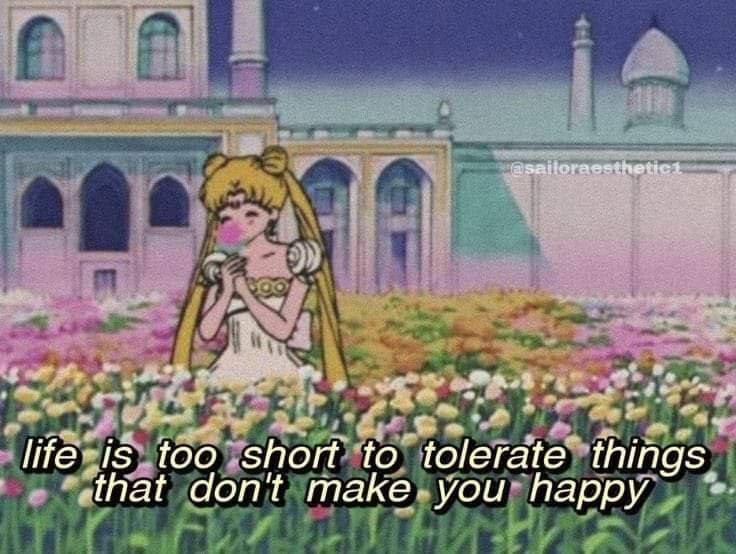 life too short to tolerate things that don't make you happy