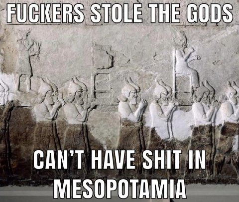 STOLE THE 6005 CAN'T HAVE SHIT IN MESOPOTAMIA