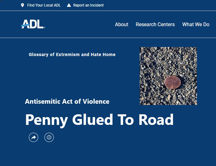 Find YourLocalADL A Верой Incident ADL About Research Centers What We Glossary of Extremism and Hate Home 4 Antisemitic Act of Violence Penny Glued To Road