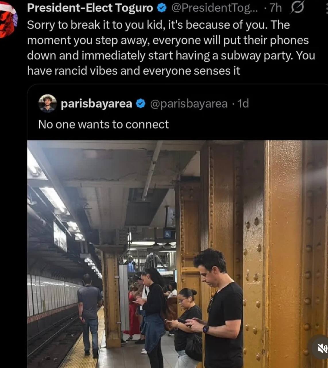 President-Elect Toguro Sorry to break it to you kid, it's because of you. The moment you step away, everyone will put their phones down and immediately start having a subway party. You have rancid vib