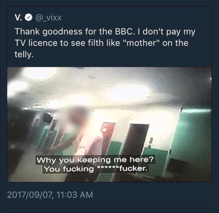 мхх Thank goodness for the ВВС. don't pay licence to see filth like "mother" on the telly. |Why eeping me here? fucking ******fucker. 2017/09/07, 11:03
