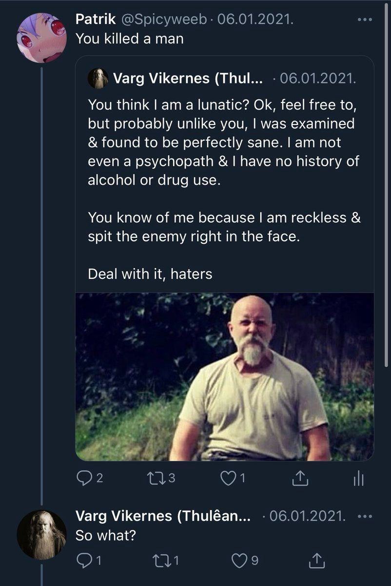 Patrik You killed a man Varg Vikernes (Thul... You think а lunatic? feel free to, but probably unlike you, was examined found to be perfectly sane. not even a psychopath have no history of alcohol or 