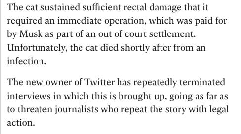 The cat sustained sufficient rectal damage that it required an immediate operation, which was paid for Musk as part of an out of court settlement. Unfortunately, the cat died shortly after from an inf