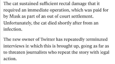 The cat sustained sufficient rectal damage that it required an immediate operation, which was paid for Musk as part of an out of court settlement. Unfortunately, the cat died shortly after from an inf