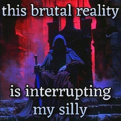 this brutal reality is interrupting my