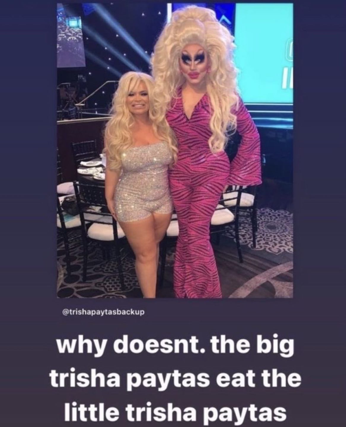 @trishapaytasbackup why doesnt. the big trisha paytas eat the little trisha paytas