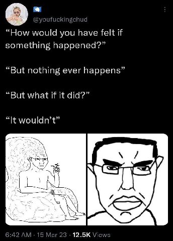 @youfuckingchud “How would you have felt if something happened?” “But nothing ever happens” “But what if it did?” “It wouldn’t” в 6:42 15 Mar 23 Views