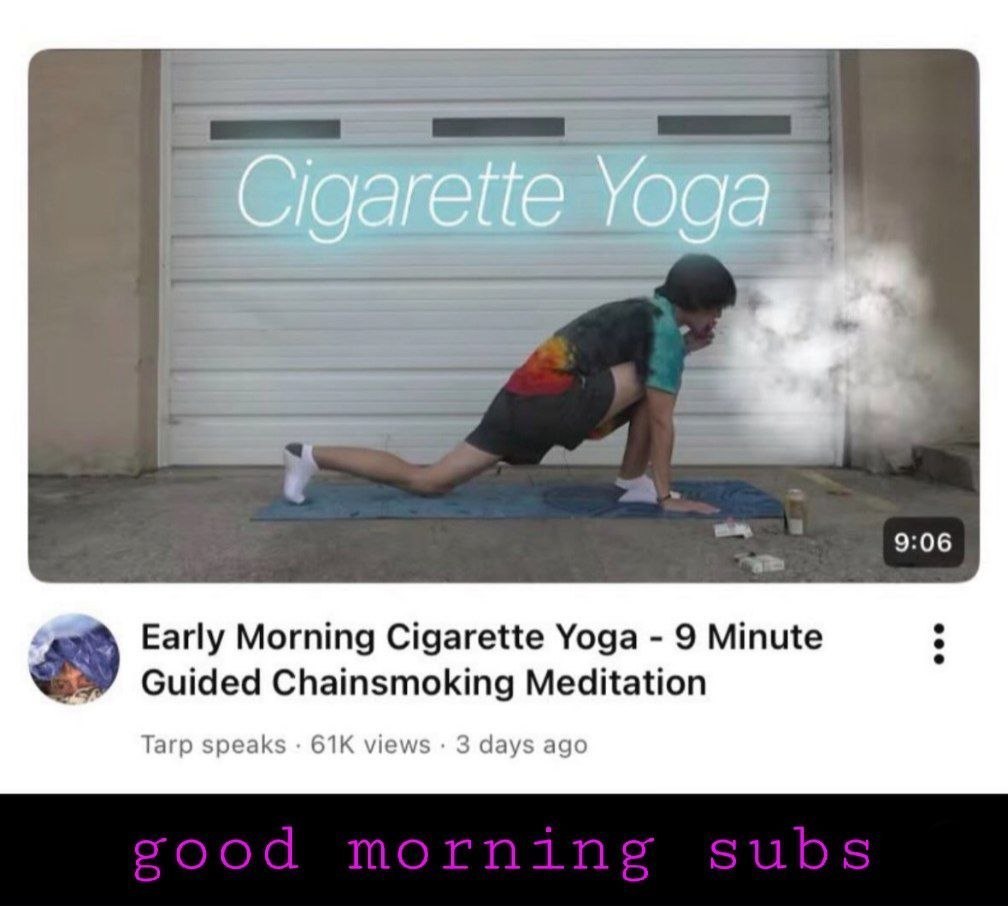 a. 9:06 4 Early Morning Cigarette Yoga 9 Minute Guided Chainsmoking Meditation Tarp speaks views days ago morning