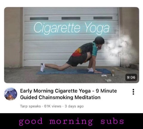 a. 9:06 4 Early Morning Cigarette Yoga 9 Minute Guided Chainsmoking Meditation Tarp speaks views days ago morning