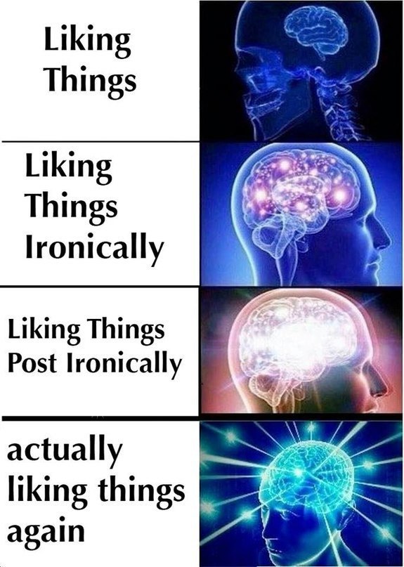 Liking Things Liking Things Liking Things Post Ironically actually liking things again