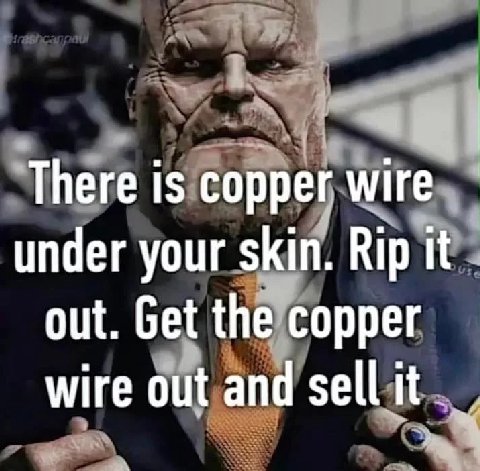 There is copper wire under your skin. Rip it out. Get the copper wire out and sell it