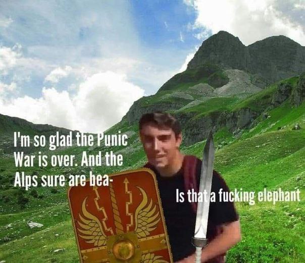 7 so glad the War is over. And the Alps sure are bea- Is fucking elephant