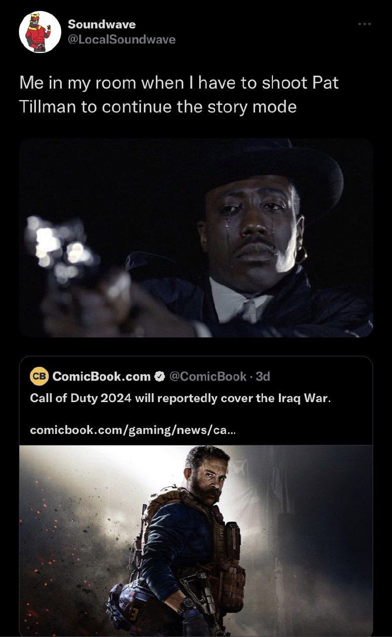 Soundwave Я @LocalSoundwave Me in my room when have to shoot Pat Tillman to continue the story mode ComicBook.com @ComicBook За Call of Duty 2024 will reportedly cover the Iraq War. comicbook.com/gami