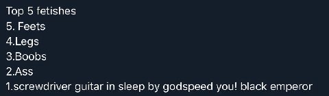 Тор 5 fetishes 5. Feets 4.Legs 3.Boobs 2.А$$ 1.screwdriver guitar in sleep godspeed you! black emperor