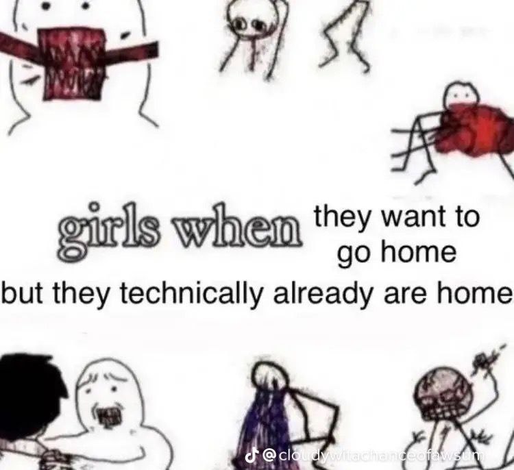 girls when they want to home but they technically already are home