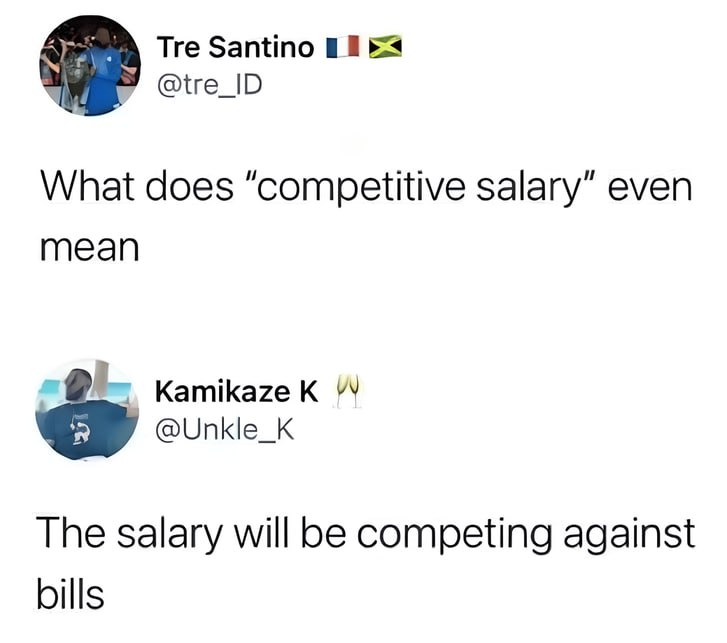 Tre Santino @tre_ID What does “competitive salary” even mean Kamikaze The salary will be competing against bills