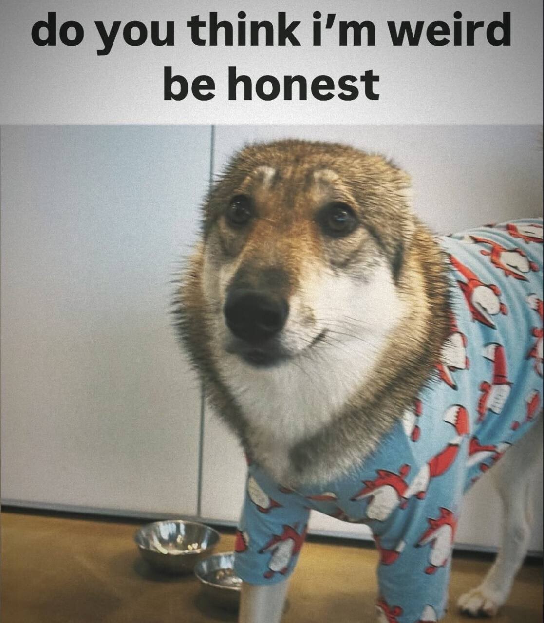 you think weird be honest