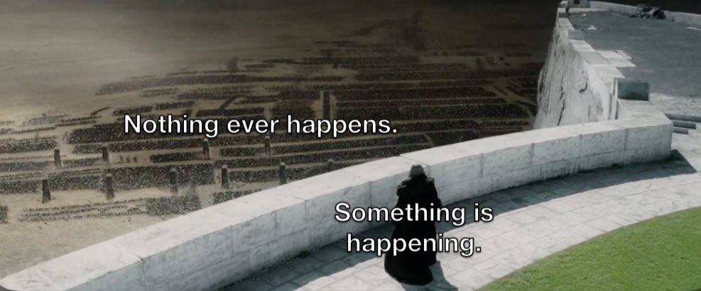 Nothing ever happens. Something happening