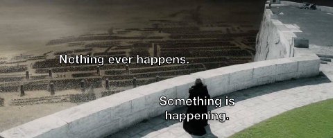Nothing ever happens. Something happening
