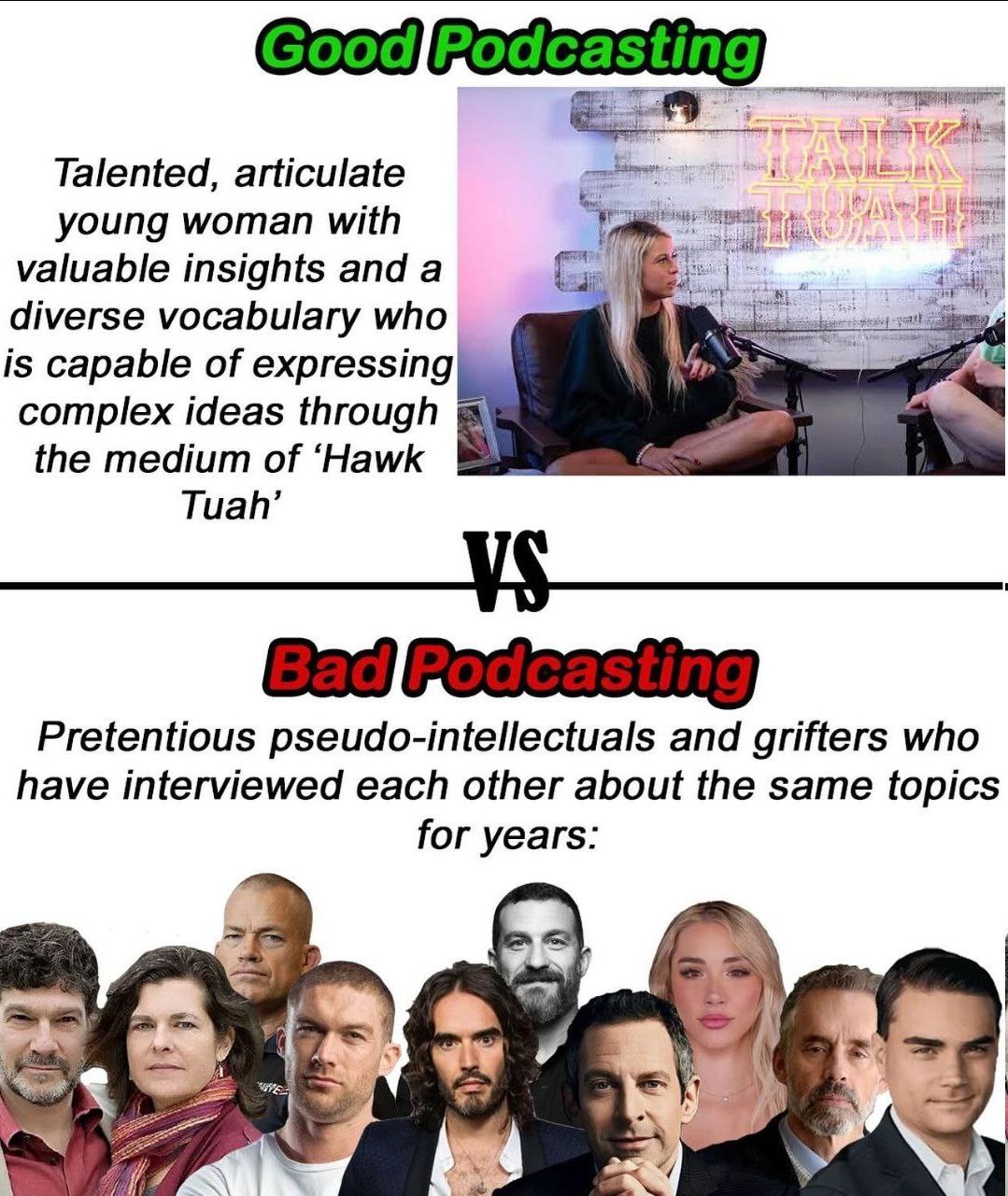 Talented, articulate young woman with valuable insights and a diverse vocabulary who is capable of expressing complex ideas through the medium of ‘Hawk Tuah’ Pretentious pseudo-intellectuals and grift