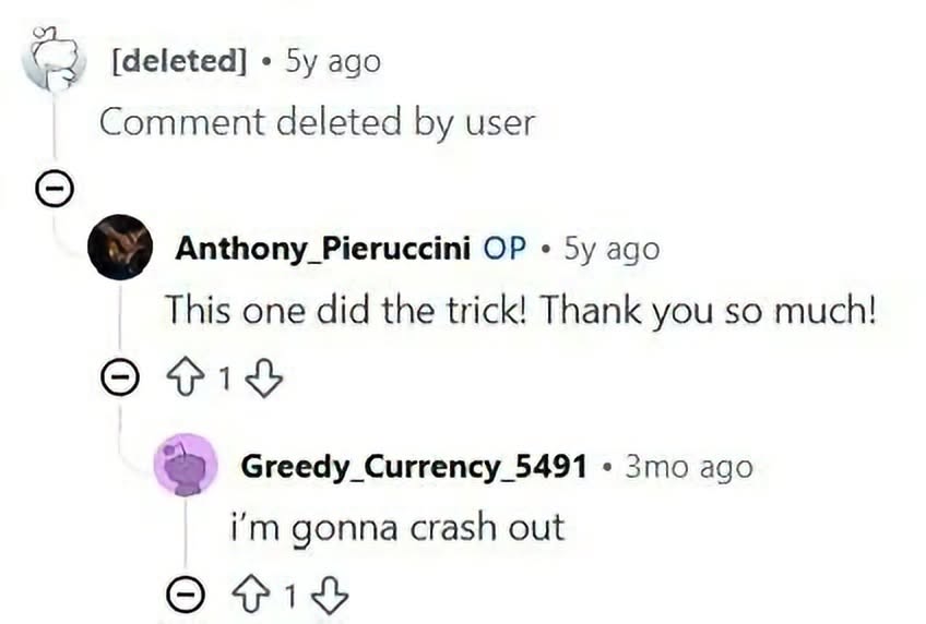 [deleted] ago Comment deleted user Anthony_Pieruccini 5у ago This one did the trick! Thank you so much! 2 Greedy_Currency_5491 Зто ago gonna crash out